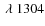 $~ \lambda ~1304 $