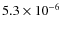 $5.3 \times 10^{-6}$