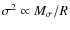 $\sigma^2\propto M_{\sigma}/R$