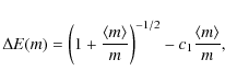 \begin{displaymath}
\Delta E(m)=\left(1+\frac{\langle m\rangle}{m}\right)^{-1/2}-c_1\frac{\langle m\rangle}{m} ,
\end{displaymath}