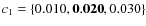$c_1=\{0.010,{\bf0.020},0.030\}$