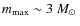 $m_{\rm max}\sim 3~\mbox{$M_\odot$ }$