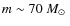 $m\sim 70~\mbox{$M_\odot$ }$