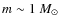 $m\sim 1~\mbox{$M_\odot$ }$