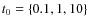 $t_0=\{0.1,1,10\}$