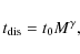\begin{displaymath}
t_{\rm dis}=t_0 M^\gamma ,
\end{displaymath}