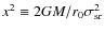 $x^2\equiv{2GM/r_0\sigma_{\rm sr}^2}$