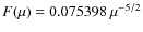 $F(\mu)=0.075398~\mu^{-5/2}$