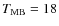 $T_{\rm {MB}} = 18$