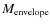 $M_{\rm {envelope}}$