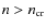 $n>n_{\rm {cr}}$