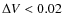 $\Delta V < 0.02$