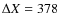 $\Delta X = 378$