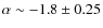$\alpha \sim -1.8 \pm0.25$