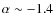 $\alpha \sim -1.4$