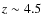 $z\sim 4.5$