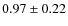 $0.97 \pm 0.22$