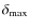 $\delta_{\rm max}$
