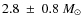 $2.8 ~\pm~
0.8~M_\odot$