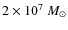 $2\times 10^7~M_\odot$
