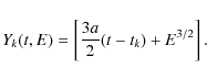 \begin{displaymath}Y_k(t,E)=\left[\frac{3a}{2}(t-t_k)+E^{3/2}\right].
\end{displaymath}