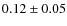 $0.12\pm0.05$