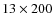 $13 \times 200$
