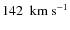 $142~\rm ~km~s^{-1}$