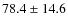 $78.4\pm14.6$