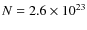 $N = 2.6 \times 10^{23}$