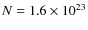 $N = 1.6 \times 10^{23}$