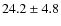 $24.2\pm4.8$