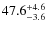 $ 47.6 _{\rm - 3.6 }^{+ 4.6 }$