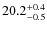 $ 20.2 _{\rm - 0.5 }^{+ 0.4 }$