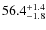 $ 56.4 _{\rm - 1.8 }^{+ 1.4 }$