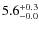 $ 5.6 _{\rm - 0.0 }^{+ 0.3 }$