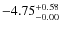 $ -4.75 _{\rm - 0.00 }^{+ 0.58 }$