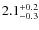 $ 2.1 _{\rm - 0.3 }^{+ 0.2 }$