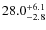 $ 28.0 _{\rm - 2.8 }^{+ 6.1 }$