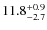 $ 11.8 _{\rm - 2.7 }^{+ 0.9 }$