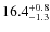 $ 16.4 _{\rm - 1.3 }^{+ 0.8 }$
