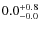 $ 0.0 _{\rm - 0.0 }^{+ 0.8 }$