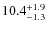 $ 10.4 _{\rm - 1.3 }^{+ 1.9 }$
