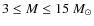 $ 3 \le M \le 15~M_{\odot}$