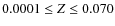 $0.0001
\le Z \le 0.070$