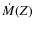 $\dot M(Z)$