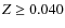 $Z \ge 0.040$