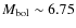 $M_{\rm bol} \sim 6.75$