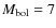 $M_{\rm bol} = 7$