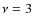 $\nu=3 ~$